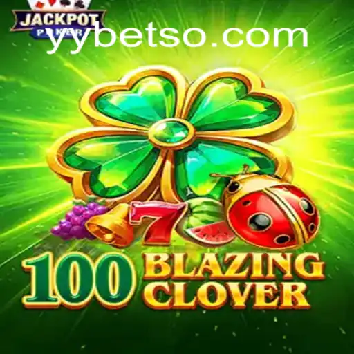 Descubra o Emocionante Mundo do 100BlazingClover em YYBET.COM
